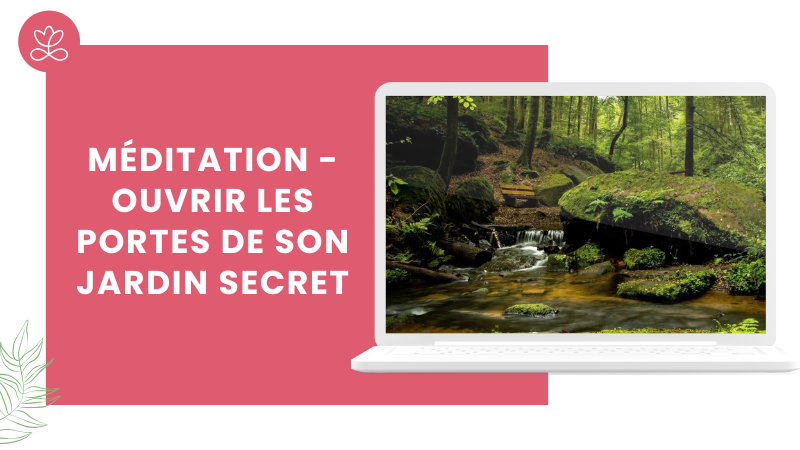 12. Méditation - Ouvrir les portes de son jardin secret avec Sylvie Berardi